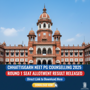 Chhattisgarh NEET PG Counselling 2025 Round 1 Seat Allotment Result Released: Direct Link to Download Here