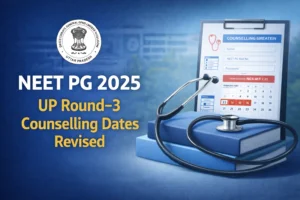 UP NEET PG 2025: Round-3 revised dates out