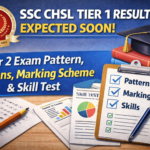 SSC CHSL Tier 1 Result Expected Soon: Know Tier 2 Exam Pattern, Sections, Marking Scheme & Skill Test