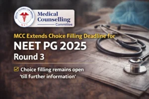 MCC Extends Choice Filling Deadline for NEET PG 2025 Round 3