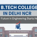 Best BTech Colleges in Delhi NCR 2026: Latest Rankings, Fees, Placements, Admissions