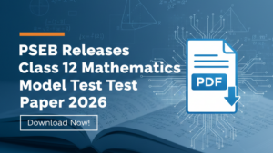PSEB Releases Class 12 Mathematics Model Test Paper 2026; Download PDF