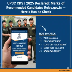 UPSC CDS I 2025 Result Declared: Marks of Recommended Candidates Released on upsc.gov.in — Here’s How to Check