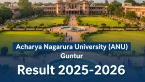 Acharya Nagarjuna University (ANU) Guntur Result 2025-2026 - Check UG, PG, Professional Course Results