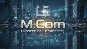 Master of Commerce (M.Com) 2026 Complete Guide- Eligibility, Admission, Syllabus, Top Colleges, Placements