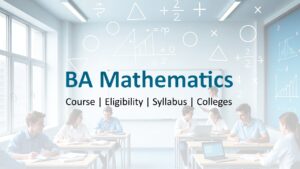 BA Mathematics: Course Details, Colleges, Fees, and Career Opportunities in India