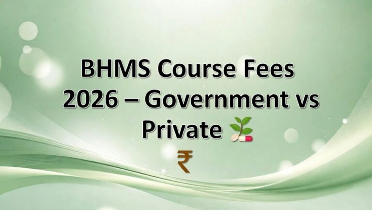BHMS Fees 2026: Government & Private Colleges, Location-wise, Structure, ROI
