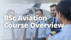 BSc Aviation in India: Courses, Colleges, Fees, Eligibility, and Career Opportunities