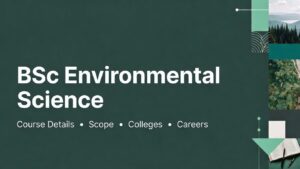 BSc Environmental Science: Course Details, Colleges, Fees, and Career Opportunities in India