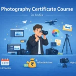 Photography Certificate Course in India: Colleges, Fees, Syllabus, and Career Opportunities