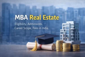 MBA Real Estate in India: Courses, Colleges, Fees, and Career Opportunities
