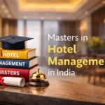 Masters in Hotel Management in India: Colleges, Fees, Syllabus, and Career Opportunities