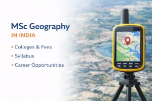 MSc Geography in India: Colleges, Fees, Syllabus, and Career Opportunities