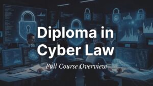 Diploma in Cyber Law: Course Details, Colleges, Fees, Syllabus, and Career Opportunities in India