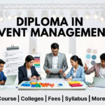 Diploma in Event Management: Eligibility, Colleges, Fees & Salary in India