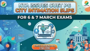NTA Issues CUET PG City Intimation Slips for 6 & 7 March Exams; Direct Download Link Here