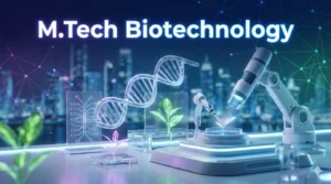 M.Tech Biotechnology: Course, Colleges, Fees, and Career Opportunities
