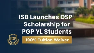 ISB Launches DSP Scholarship for PGP YL Students with 100% Tuition Waiver; Checkout the Official Press Release