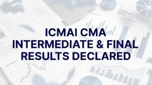 ICMAI Declares CMA Intermediate & Final December 2025 Results on Official Portal, Find Direct Links Here