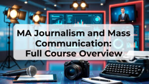 MA Journalism and Mass Communication: Course Details, Colleges, Fees, and Career Prospects in India