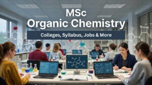 MSC Organic Chemistry in India: Colleges, Fees, Syllabus, and Career Opportunities