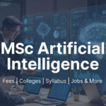 MSc Artificial Intelligence in India: Colleges, Fees, Syllabus, and Career Opportunities