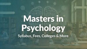 Masters in Psychology (MA/MSc) 2026: Colleges, Fees, Syllabus, Eligibility & Career in India