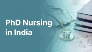 PhD in Nursing in India: Programs, Colleges, Fees, and Career Opportunities