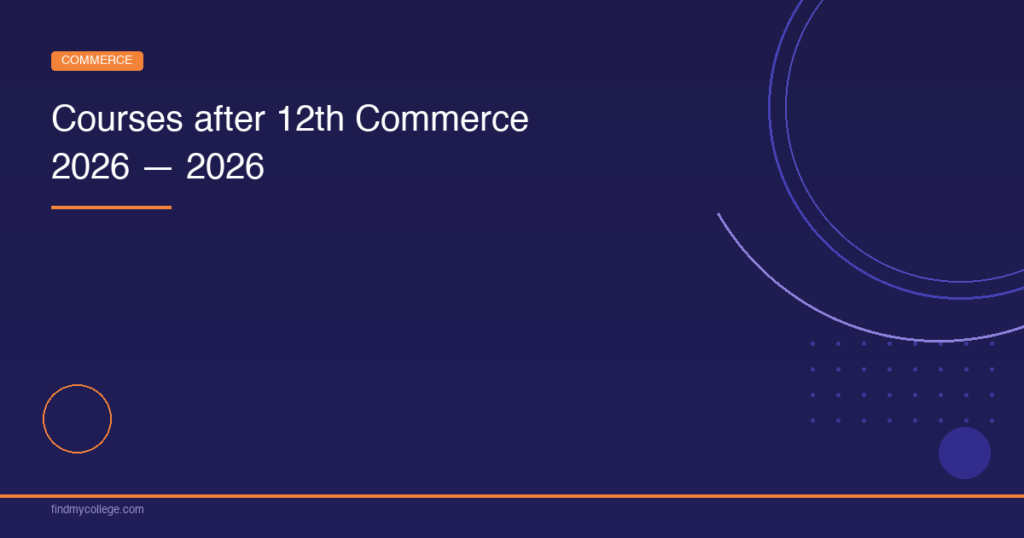 Courses After 12th Commerce 2026: Colleges, Fees & Careers in India