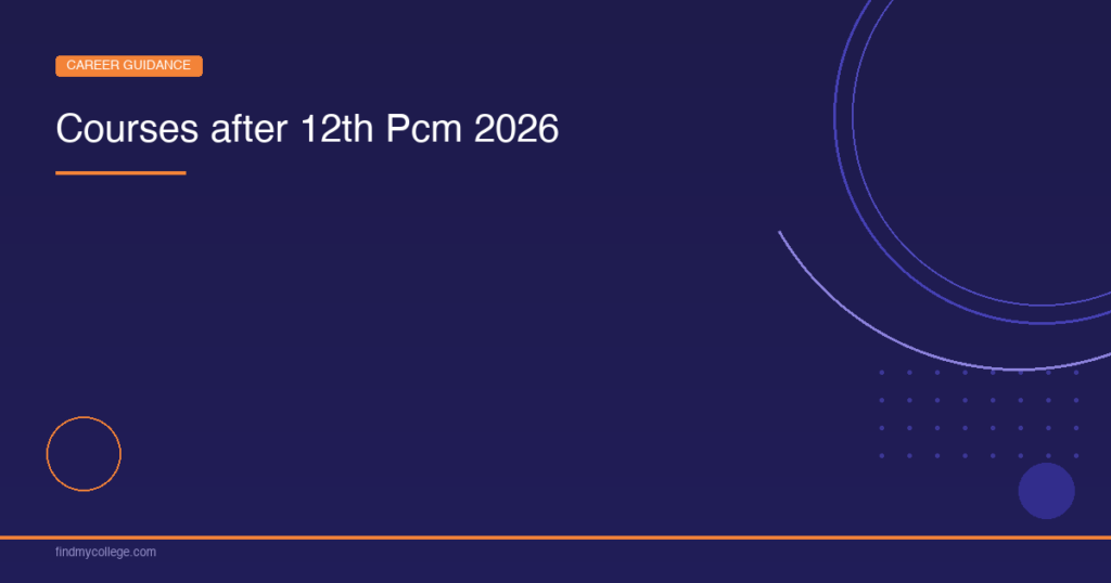 Courses After 12th PCM – Top Colleges, Career Options & Admission 2026
