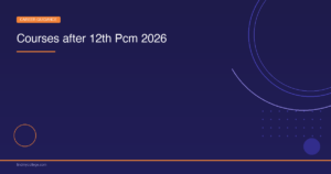Courses After 12th PCM – Top Colleges, Career Options & Admission 2026
