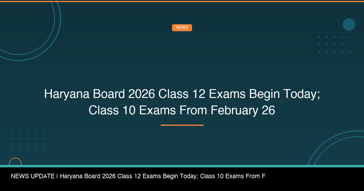 Haryana Board 2026 Class 12 Exams Begin Today; Class 10 Exams from February 26 - FindMyCollege