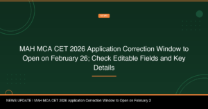 MAH MCA CET 2026 Application Correction Window to Open on February 26; Check Editable Fields and Key Details