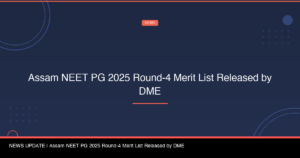 Assam NEET PG 2025 Round-4 Merit List Released by DME
