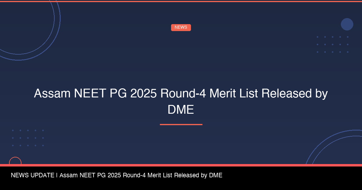 Assam NEET PG 2025 Round-4 Merit List Released by DME - FindMyCollege