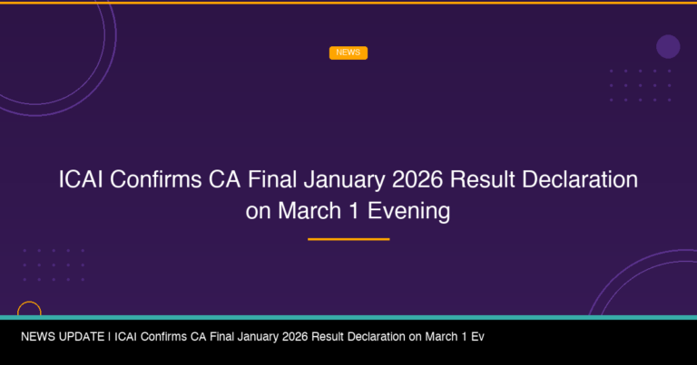 ICAI Confirms CA Final January 2026 Result Declaration on March 1 Evening