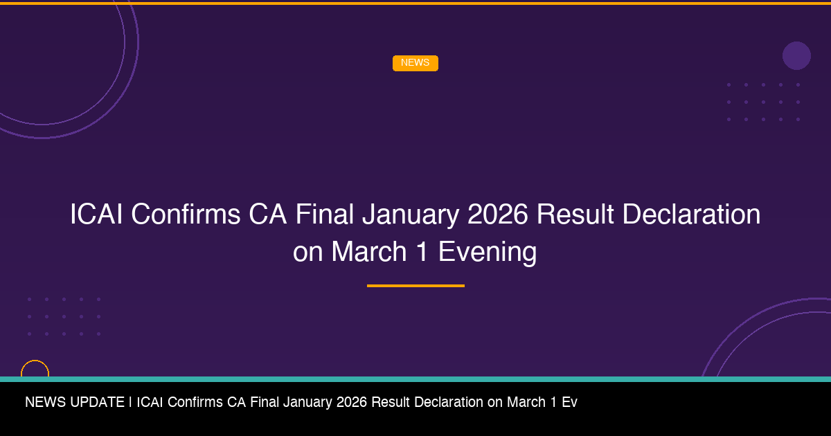 ICAI Confirms CA Final January 2026 Result Declaration on March 1 Evening - FindMyCollege