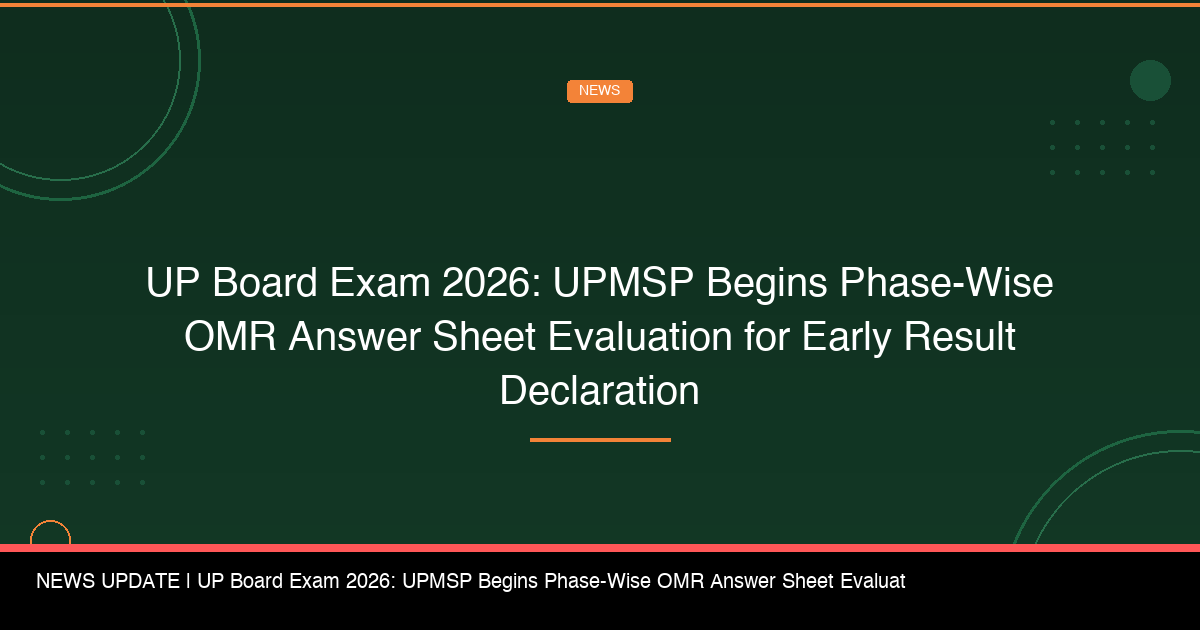 UP Board Exam 2026: UPMSP Begins Phase-Wise OMR Answer Sheet Evaluation for Early Result Declaration - FindMyCollege