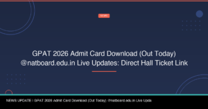 GPAT 2026 Admit Card Download (Out Today) @natboard.edu.in Live Updates: Direct Hall Ticket Link