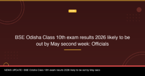 BSE Odisha Class 10th exam results 2026 likely to be out by May second week: Officials