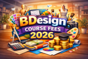 BDesign Course Fees 2026 in India: Average Cost, Government vs Private Colleges Fee Structure & Admission Insights