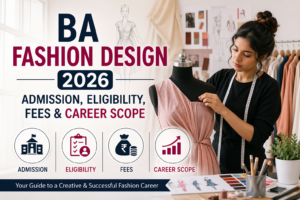 BA Fashion Design 2026: Admission, Eligibility, Fees & Career Scope