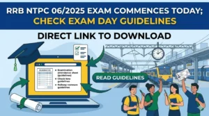 RRB NTPC 06/2025 Exam Commences Today; Check Exam Day Guidelines
