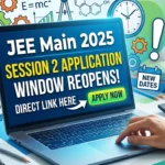 JEE Main Session 2 Application Window Reopens; Direct Link Here