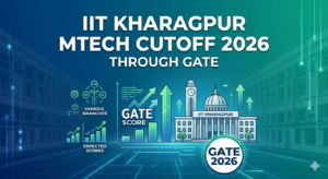 IIT Kharagpur MTech Cutoff 2026 Through GATE – Expected & Previous Year Trends