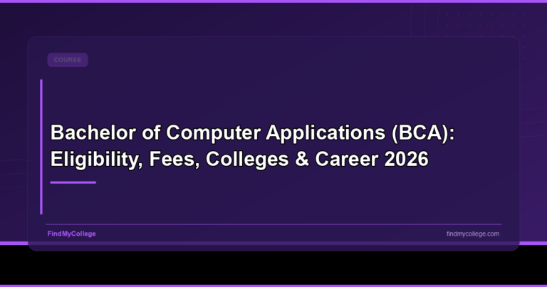 Bachelor of Computer Applications (BCA): Eligibility, Fees, Colleges & Career 2026