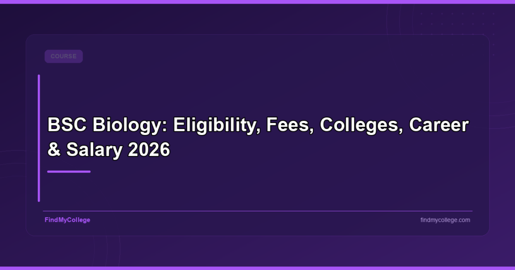 BSc Biology: Eligibility, Fees, Colleges, Career & Salary 2026