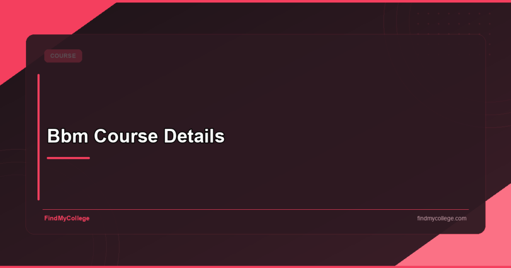 BBM Course Details: Eligibility, Colleges, Fees & Salary in India