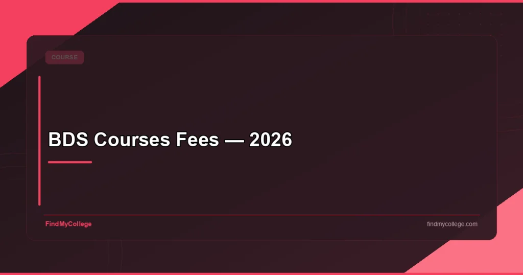 BDS Course Fees 2026: Government & Private College Fee Structure