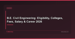 B.E Civil Engineering: Course Details, Colleges, Fees, Syllabus, and Career Opportunities in India